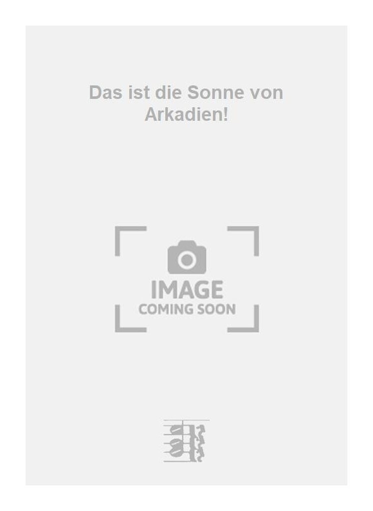 Das ist die Sonne von Arkadien!